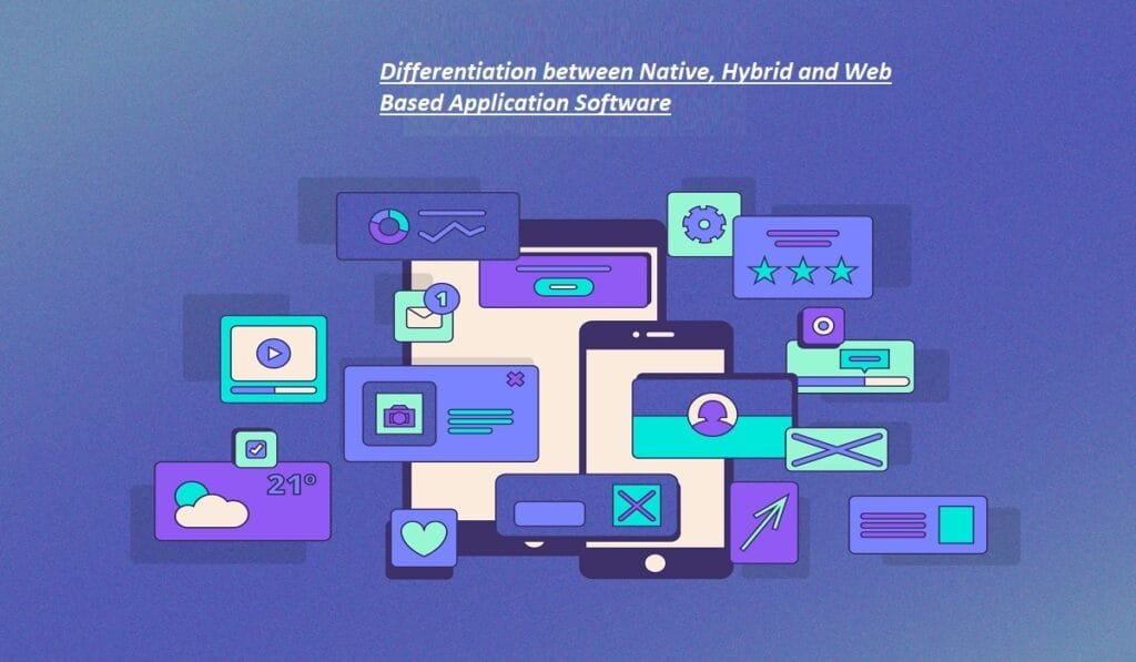 Differentiation between Native, Hybrid and Web Based Application Software